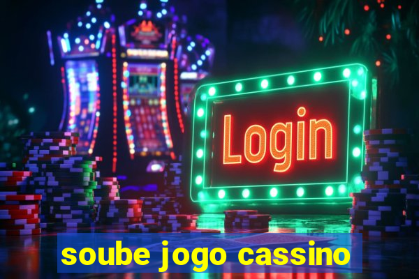 soube jogo cassino